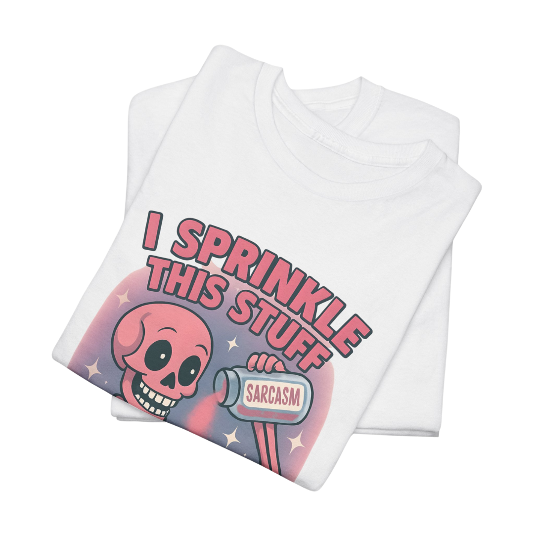 I Sprinkle This Stuff On Everything T-Shirt