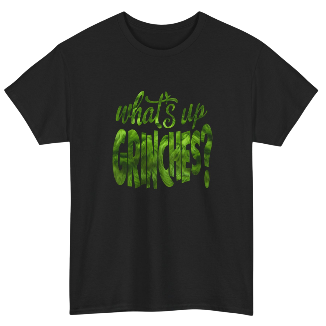 What’s Up Grinches? T-Shirt