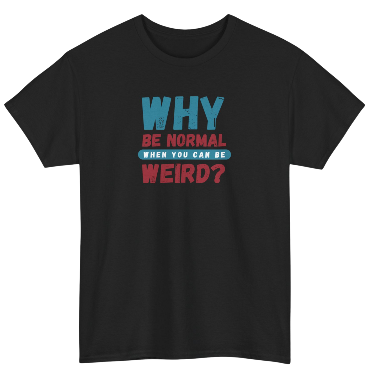 Why Be Normal T-Shirt
