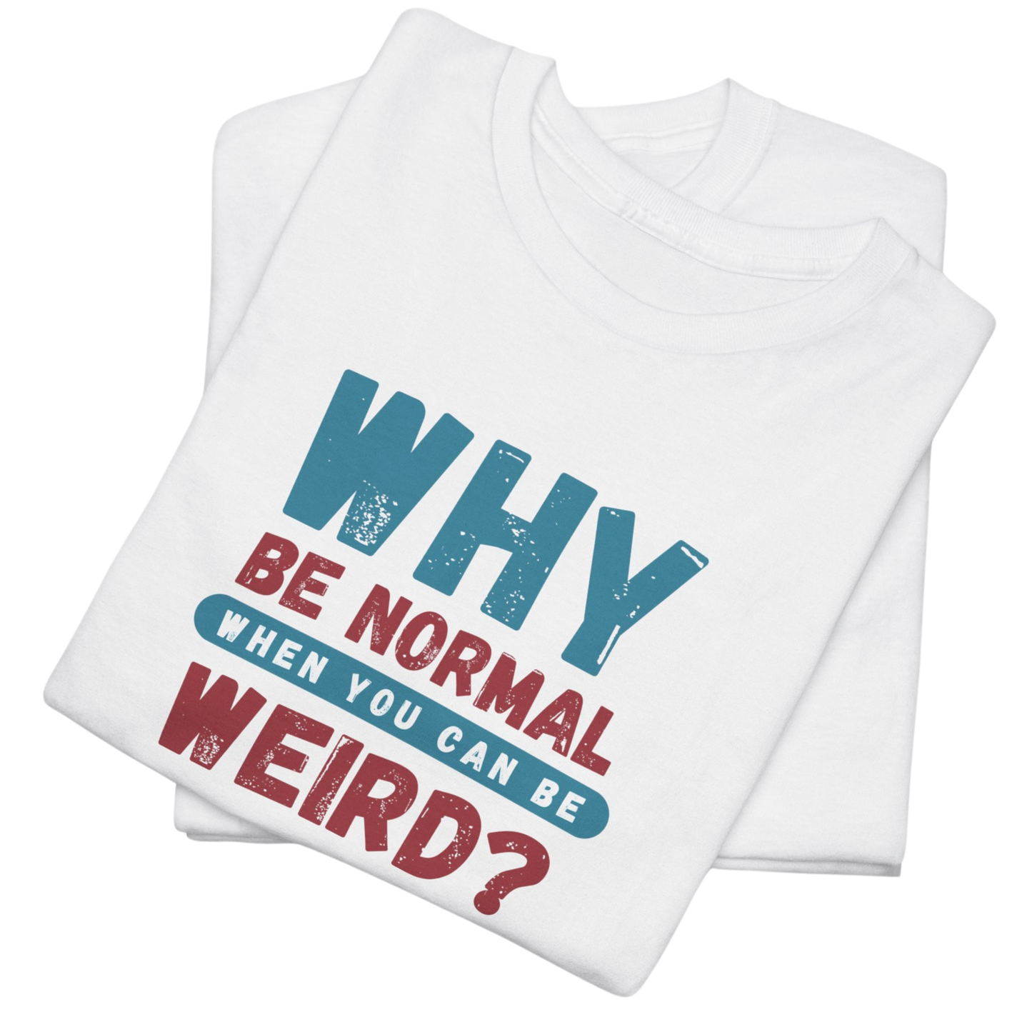 Why Be Normal T-Shirt