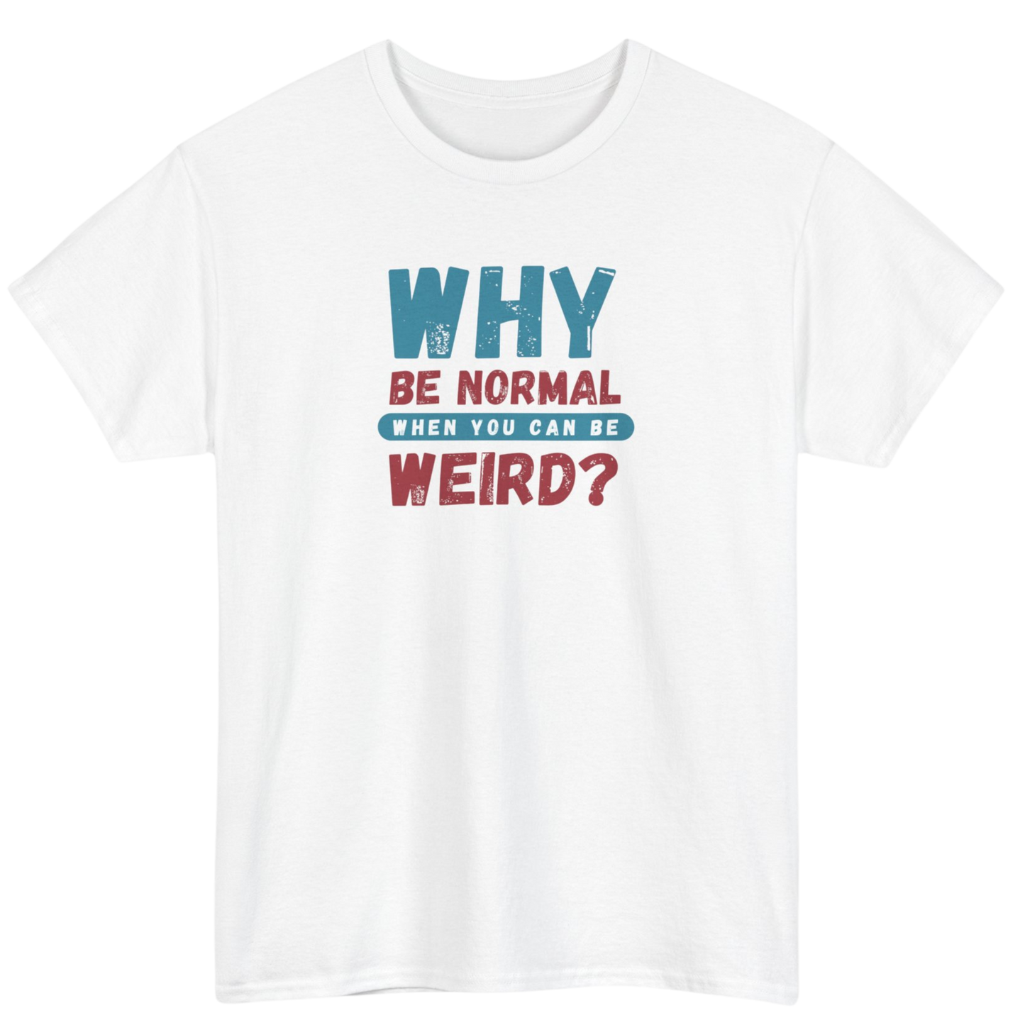 Why Be Normal T-Shirt