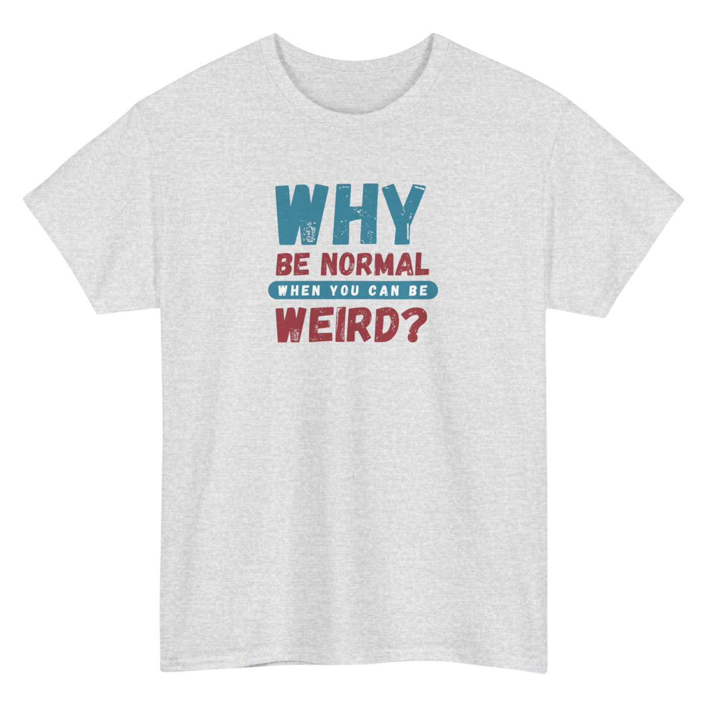 Why Be Normal T-Shirt