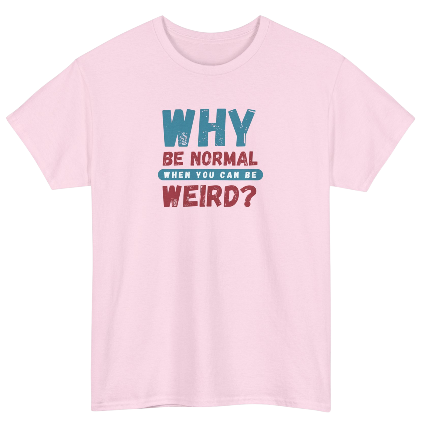 Why Be Normal T-Shirt