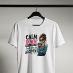 Calm Down, We’ll Make It Look Like an Accident Tee