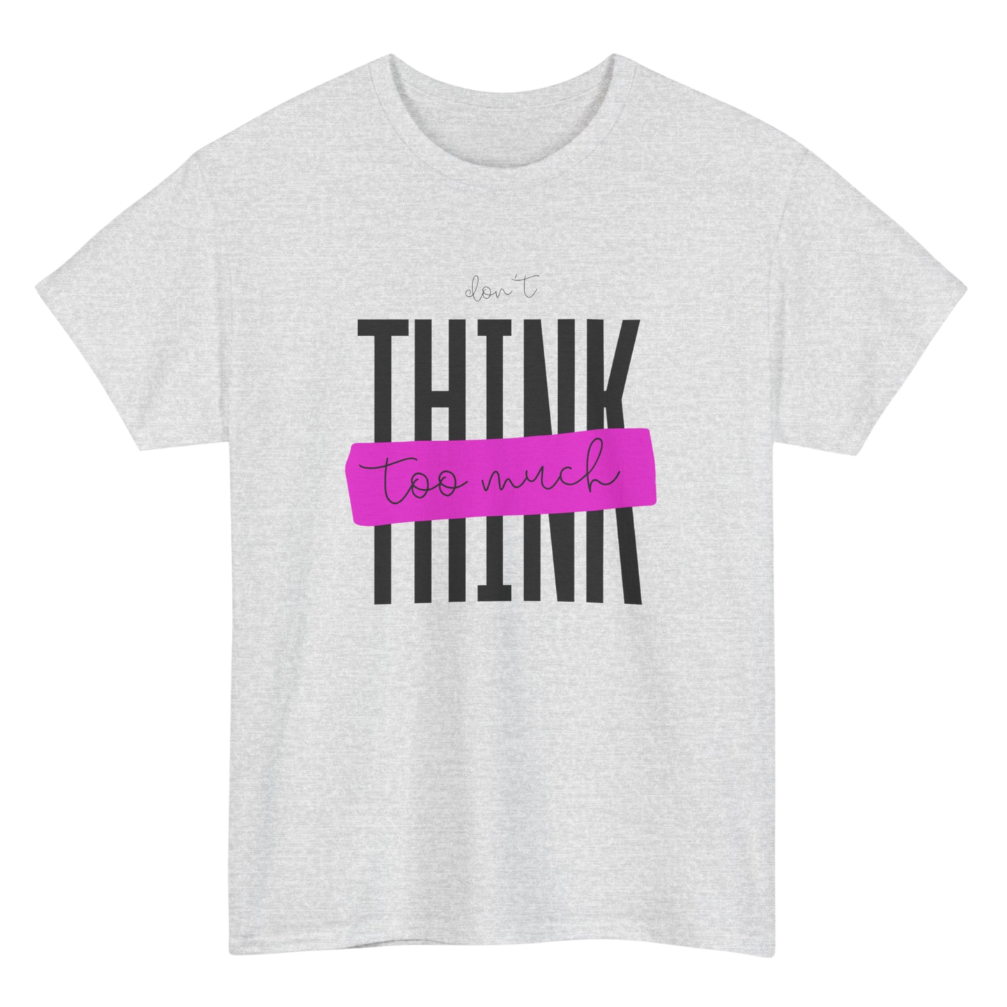 Don't Think Too Much Graphic Tee