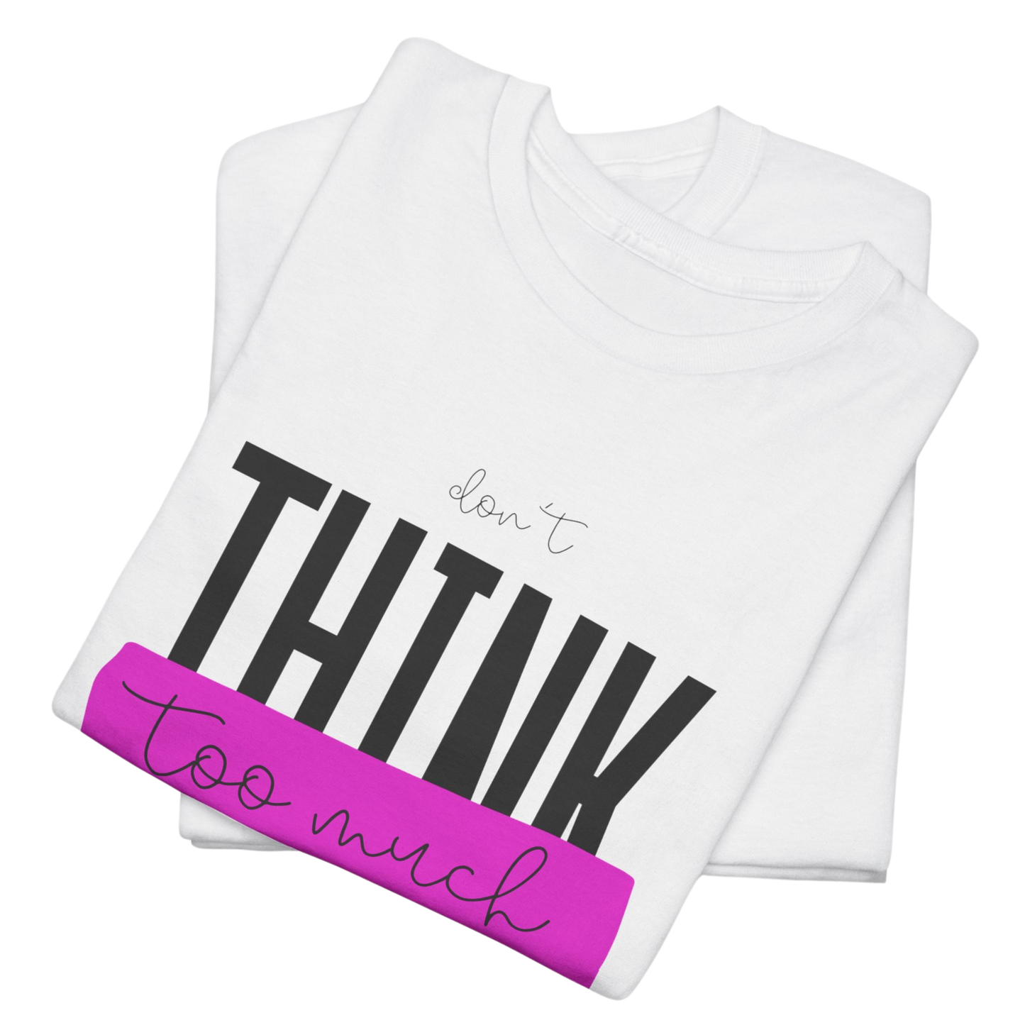 Don't Think Too Much Graphic Tee