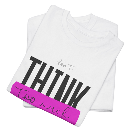 Don't Think Too Much Graphic Tee