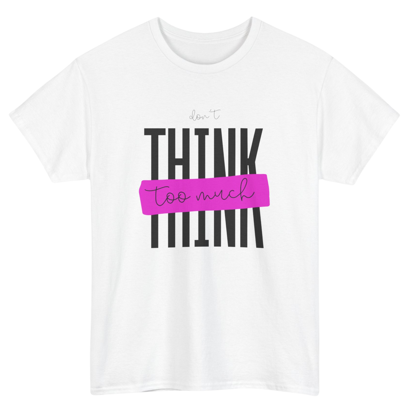 Don't Think Too Much Graphic Tee