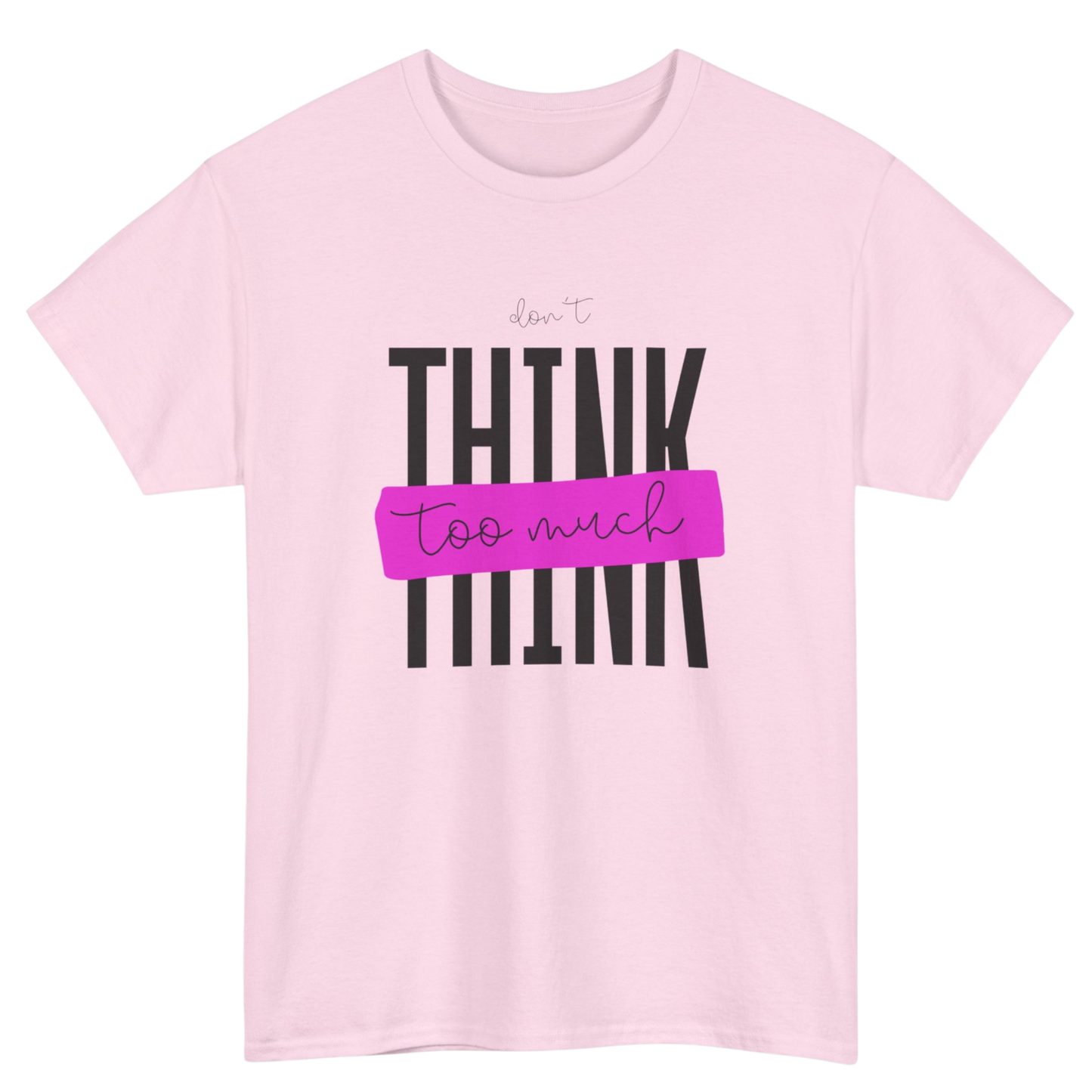 Don't Think Too Much Graphic Tee