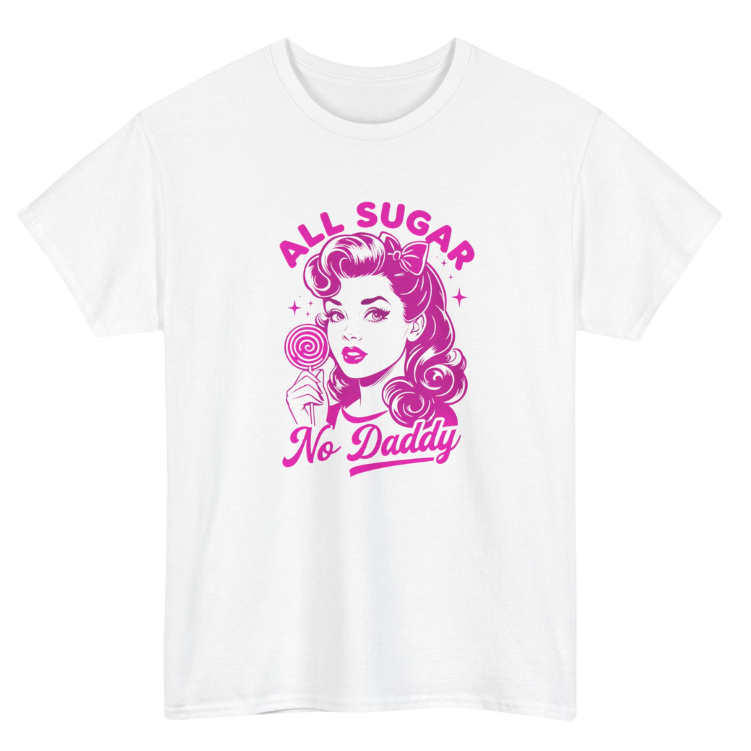 All Sugar No Daddy T-Shirt - Sassy & Funny Graphic Tee