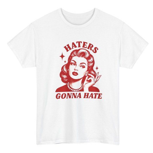 Haters Gonna Hate T-Shirt