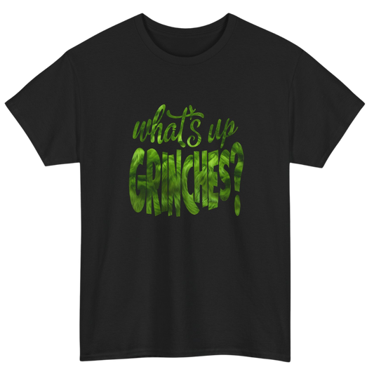 What’s Up Grinches? T-Shirt