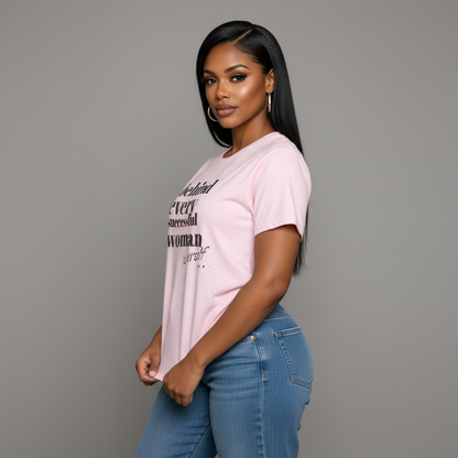 Behind Every Successful Woman T-Shirt