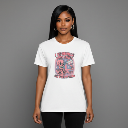I Sprinkle This Stuff On Everything T-Shirt