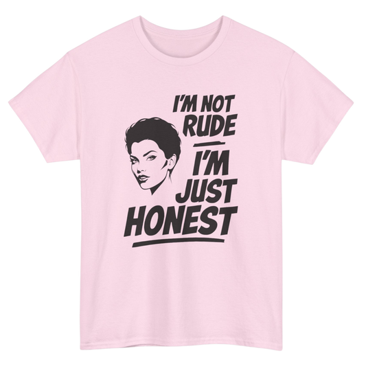 I'm Not Rude I'm Just Honest T-Shirt