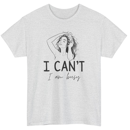 I Can't, I'm Busy T-Shirt
