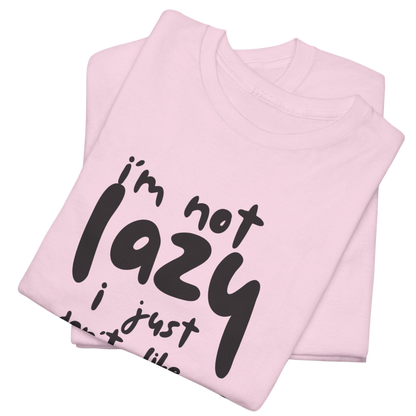 I'm Not Lazy T-shirt