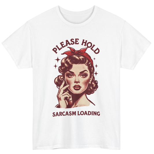 Please Hold, Sarcasm Loading T-Shirt