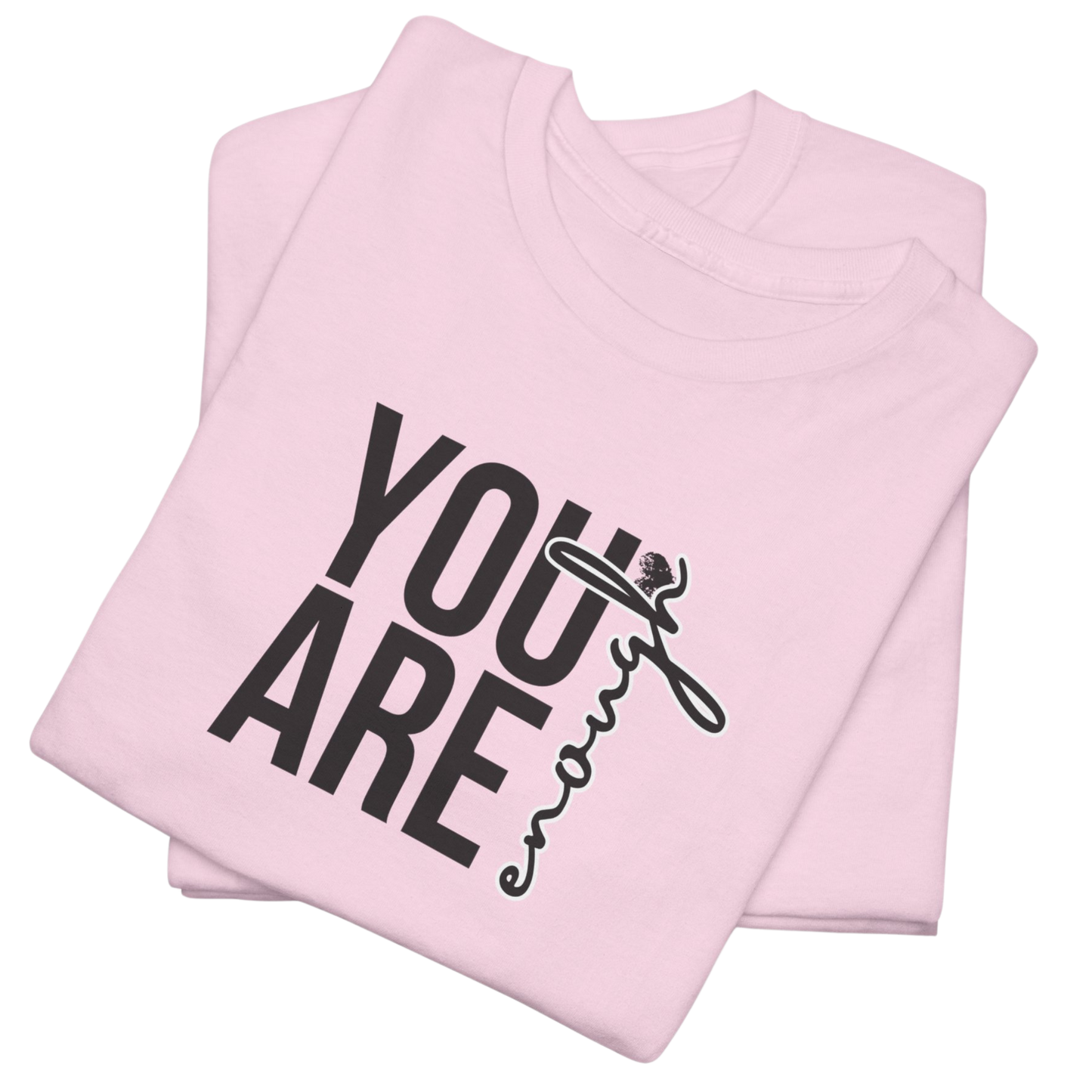 You Are Enough T-Shirt