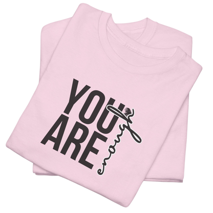 You Are Enough T-Shirt